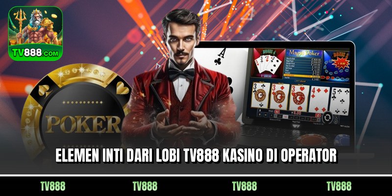 Elemen inti dari lobi TV888 kasino di operator