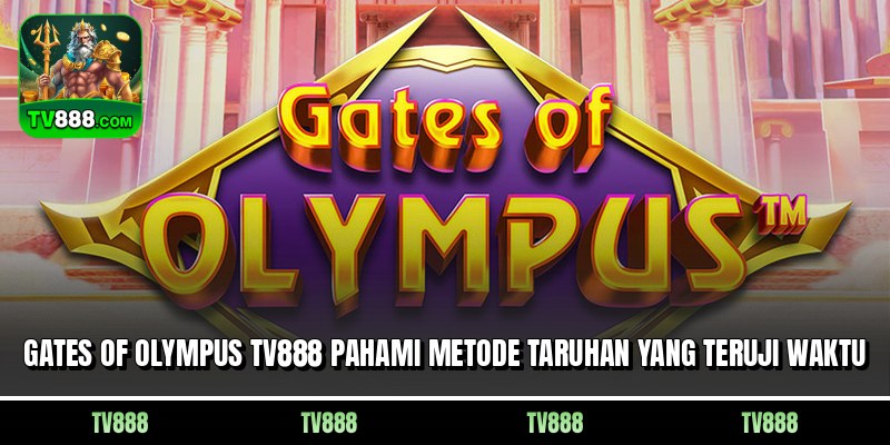 Gates Of Olympus TV888 Pahami Metode Taruhan Yang Teruji Waktu