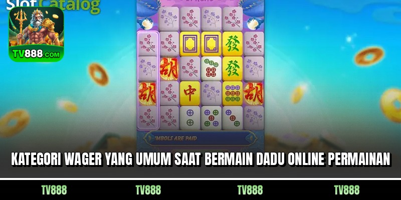 Kategori Wager Yang Umum Saat Bermain Dadu Online Permainan