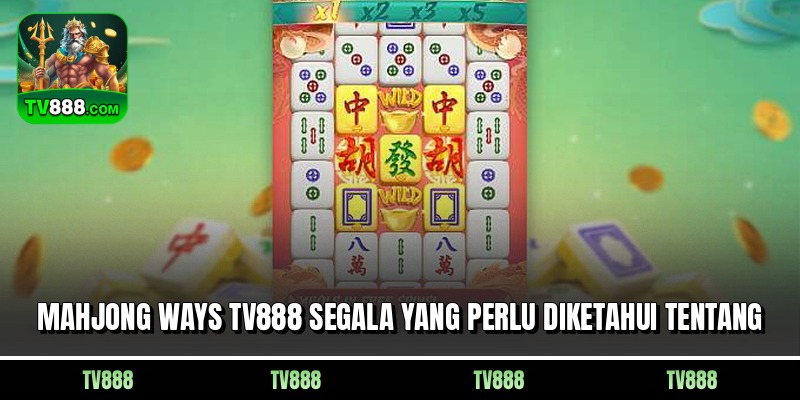 Mahjong Ways Tv888 Segala Yang Perlu Diketahui Tentang