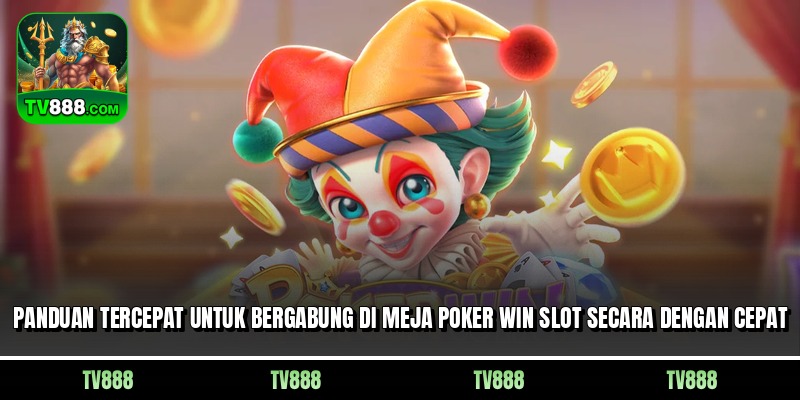 Panduan tercepat untuk bergabung di meja Poker Win slot secara dengan cepat