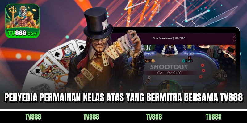 Penyedia permainan kelas atas yang bermitra bersama TV888