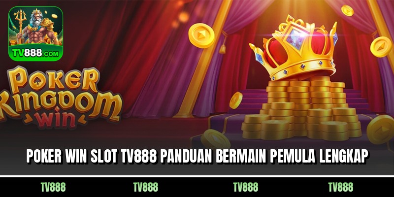 Poker Win Slot Tv888 Panduan Bermain Pemula Lengkap