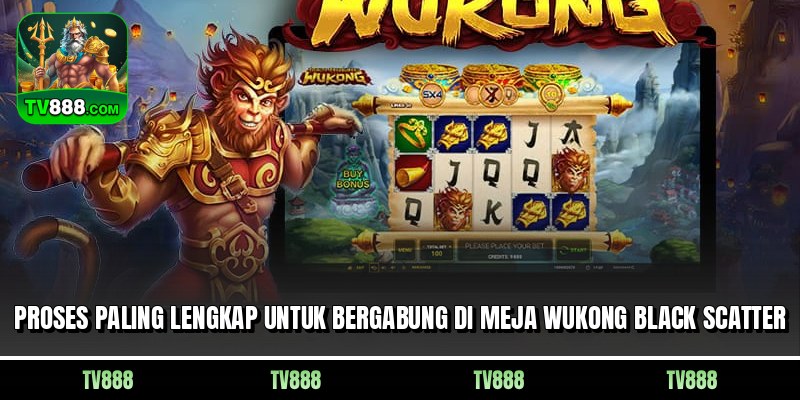 Proses paling lengkap untuk bergabung di meja Wukong Black Scatter