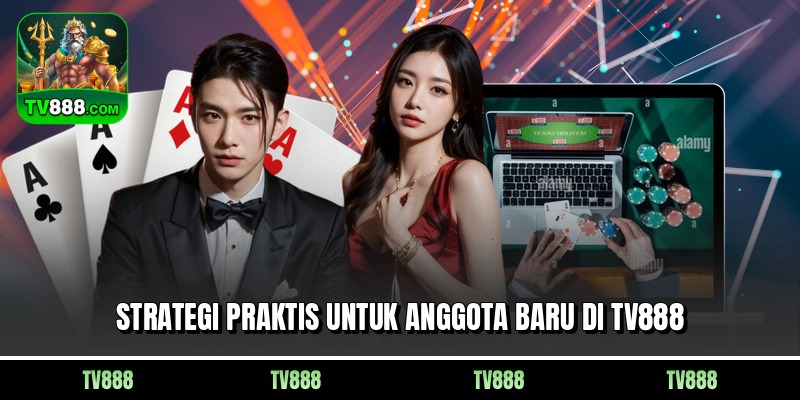 Strategi praktis untuk anggota baru di TV888