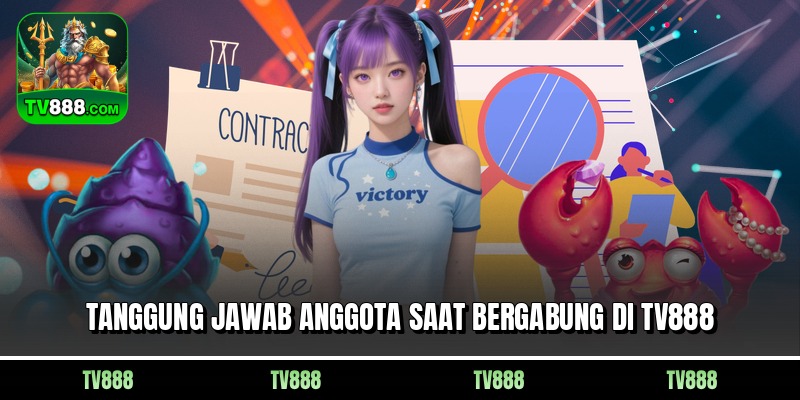 Tanggung jawab anggota saat bergabung di TV888