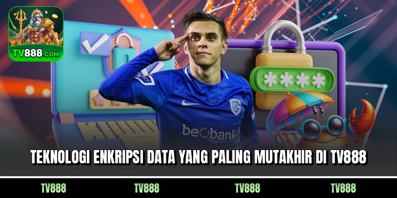 Teknologi enkripsi data yang paling mutakhir di TV888